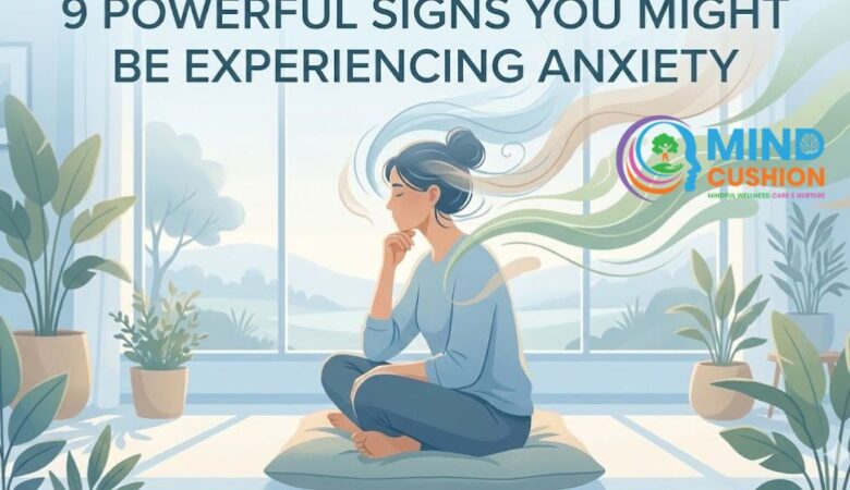 9 Powerful Signs You Might Be Experiencing Anxiety (Don’t Ignore Them)