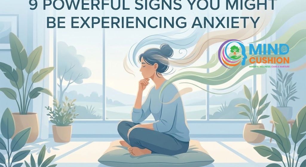 9 Powerful Signs You Might Be Experiencing Anxiety